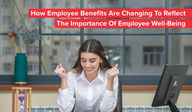 How Employee Benefits Are Changing To Reflect The Importance Of Employee Well-Being